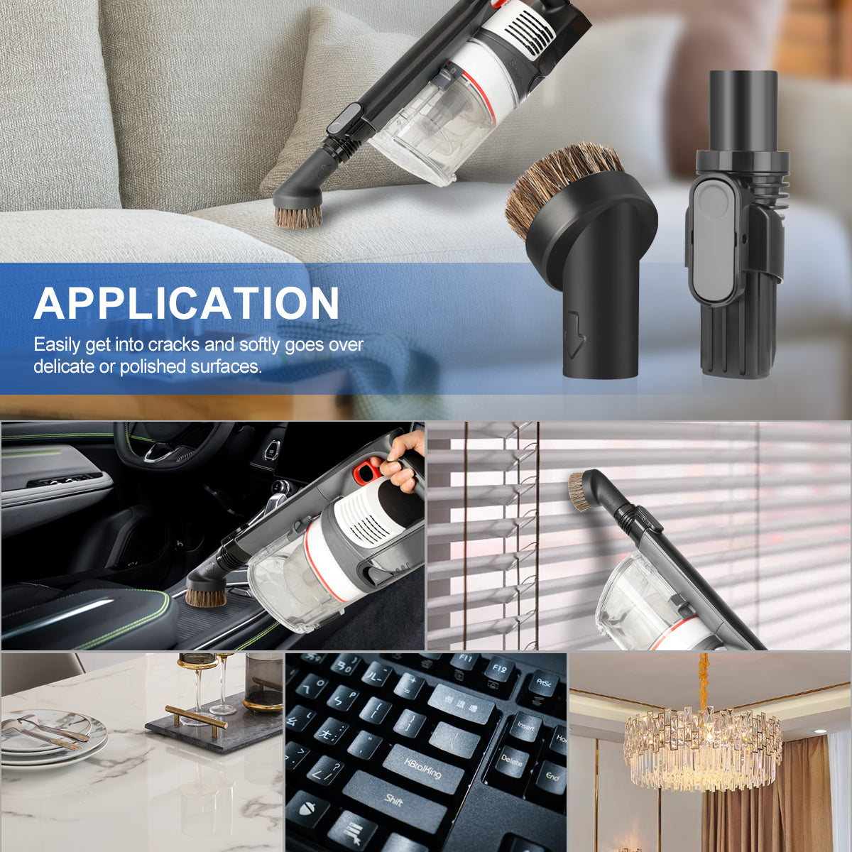 application:easily get into cracks and softly goes over delicate or polished surfaces