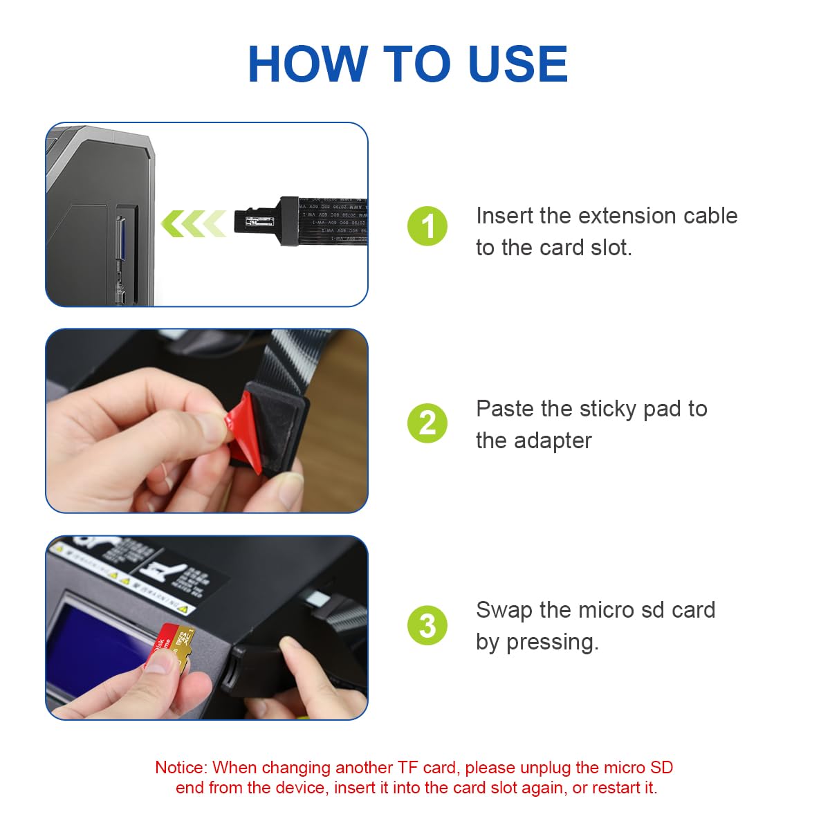 How to use LANMU Micro SD to Micro SD Card Extension Cable: 1. Insetrt the extension cable to the card slot. 2.Paste the stickly pad to the adapter. 3.Swap the micro sd card by pressing.