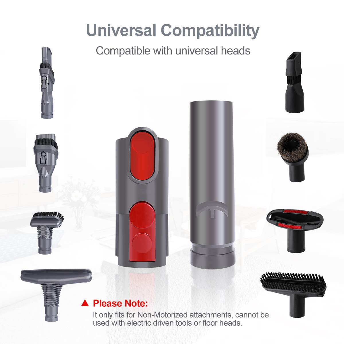 This attachment converter is designed to compatible with Dyson vacuum cleaners, compatible with V15 V11 V10 V8 V7 V6 and Outsize Vacuum Cleaner.